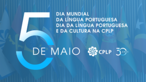 5 de Maio: Celebração da Língua Portuguesa e da Cultura na CPLP